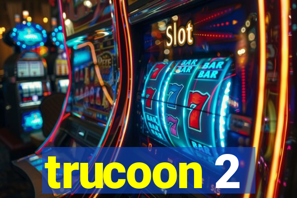 trucoon 2